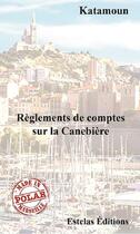 Couverture du livre « Règlements de Comptes sur la Canebière » de Katamoun aux éditions Estelas