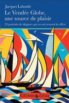 Couverture du livre « Le Vendée Globe, une source de plaisir : 20 portraits de skippers qui en ont ressenti les effets » de Jacques Laborde aux éditions Zeraq