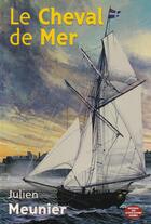 Couverture du livre « Le cheval de mer » de Julien Meunier aux éditions Montagnes Noires