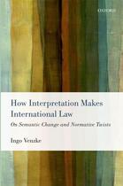 Couverture du livre « How Interpretation Makes International Law: On Semantic Change and Nor » de Venzke Ingo aux éditions Oup Oxford