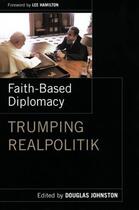 Couverture du livre « Faith- Based Diplomacy Trumping Realpolitik » de Johnston Douglas aux éditions Oxford University Press Usa