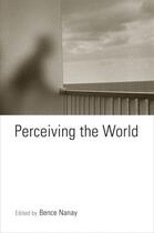 Couverture du livre « Perceiving the World » de Bence Nanay aux éditions Oxford University Press Usa
