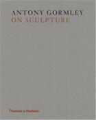 Couverture du livre « Antony gormley on sculpture (hardback) » de Gormley Antony aux éditions Thames & Hudson