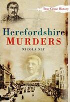 Couverture du livre « Herefordshire Murders » de Sly Nicola aux éditions History Press Digital