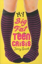 Couverture du livre « MY BIG FAT TEEN CRISIS » de Jenny Smith aux éditions Scholastic