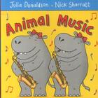 Couverture du livre « ANIMAL MUSIC » de Julia Donaldson et Nick Sharratt aux éditions Pan Macmillan