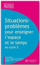 Couverture du livre « Situations-problèmes pour enseigner l'espace et le temps au cycle 2 » de Michel Huber aux éditions Hachette Education