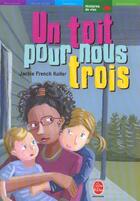 Couverture du livre « Un toit pour nous trois » de French Koller-J aux éditions Le Livre De Poche Jeunesse