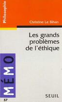 Couverture du livre « Les grands problemes de l'ethique » de Christine Le Bihan aux éditions Points