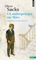 Couverture du livre « Un anthropologue sur Mars ; sept histoires paradoxales » de Oliver Sacks aux éditions Points