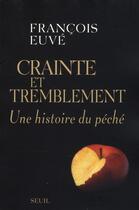 Couverture du livre « Crainte et tremblement ; une histoire du péché » de Francois Euve aux éditions Seuil