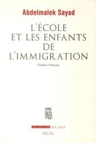 Couverture du livre « L'école et les enfants de l'immigration ; essais critiques » de Abdelmalek Sayad aux éditions Seuil