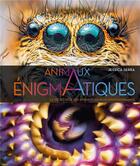Couverture du livre « Animaux énigmatiques : la vie secrète des animaux les plus impressionnants » de Jessica Serra aux éditions Larousse
