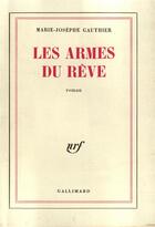 Couverture du livre « Les armes du rêve » de Marie-Josephe Gauthier aux éditions Gallimard