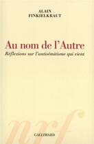 Couverture du livre « Au nom de l'Autre : Réflexions sur l'antisémitisme qui vient » de Alain Finkielkraut aux éditions Gallimard