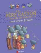 Couverture du livre « Le pere castor raconte ses histoires pour lire en famille » de  aux éditions Pere Castor