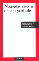 Couverture du livre « Nouvelle histoire de la psychiatrie » de Claude Quetel et Jacques Postel aux éditions Dunod