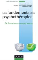 Couverture du livre « Les fondements des psychothérapies ; de Socrate aux neurosciences » de Edmond Marc et Michelle Vinot-Coubetergues aux éditions Dunod