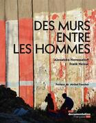 Couverture du livre « Des murs entre les hommes » de Neisse Franck et Alexandra Novosseloff aux éditions Documentation Francaise
