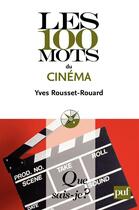 Couverture du livre « Les 100 mots du cinéma » de Yves Rousset-Rouard aux éditions Presses Universitaires De France