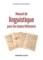 Couverture du livre « Manuel de linguistique pour les textes littéraires (2e édition) » de Dominique Maingueneau aux éditions Armand Colin