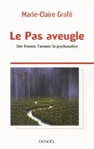 Couverture du livre « Le pas aveugle ; une femme, l'amour, la psychanalyse » de Grafe Marie-Claire aux éditions Denoel