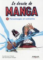 Couverture du livre « LE DESSIN DE MANGA t.1 : personnages et scénarios » de  aux éditions Eyrolles