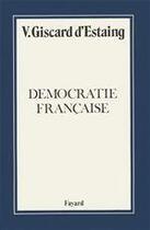 Couverture du livre « Démocratie française » de Valery Giscard D'Estaing aux éditions Fayard