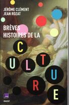 Couverture du livre « Brèves histoires de la culture » de Jérôme Clément aux éditions Grasset