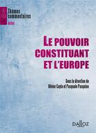 Couverture du livre « Le pouvoir constituant et l'Europe » de Olivier Cayla aux éditions Dalloz