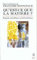 Couverture du livre « Qu'est ce que la matiere ?- inedit » de Monnoyeur-F aux éditions Le Livre De Poche