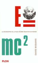 Couverture du livre « E=mc2 ; une biographie de la plus celebre equation du monde » de David Bodanis aux éditions Plon