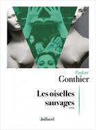 Couverture du livre « Les oiselles sauvages » de Pauline Gonthier aux éditions Julliard