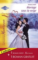 Couverture du livre « Mariage sous la neige ; une proposition surprise » de Hart Jessica et A Ray aux éditions Harlequin