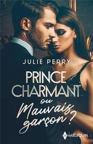 Couverture du livre « Prince charmant ou mauvais garçon ? un avenir avec lui ? nous deux, pour toujours ? » de Julie Perry aux éditions Harlequin