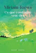 Couverture du livre « Ce que combattre veut dire » de Miriam Toews aux éditions Buchet Chastel