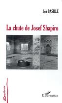 Couverture du livre « La chute de josef shapiro » de Lea Basille aux éditions Editions L'harmattan