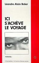 Couverture du livre « Ici s'achève le voyage » de Leandre-Alain Baker aux éditions Editions L'harmattan