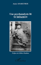 Couverture du livre « Une psychanalyste lit Tchekhov » de Annie Anargyros aux éditions Editions L'harmattan