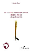 Couverture du livre « Institution traditionnelle Otwere chez les Mbosi ; Congo-Brazzaville » de Joseph Itoua aux éditions Editions L'harmattan