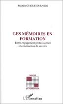 Couverture du livre « Les mémoires en formation ; entre engagement professionnel et construction de savoirs » de Michele Guigue-Durning aux éditions Editions L'harmattan