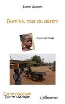 Couverture du livre « Burkina, rose du désert ; carnet de voyage » de Esther Gaubert aux éditions L'harmattan
