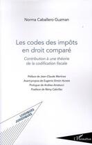 Couverture du livre « Codes des impôts en droit comparé ; contribution à une théorie de la codification fiscale » de Norma Constanza Caballero Guzman aux éditions Editions L'harmattan