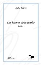 Couverture du livre « Les larmes de la tombe » de Aicha Diarra aux éditions L'harmattan