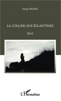 Couverture du livre « La colline aux églantines » de Anny Moinil aux éditions L'harmattan