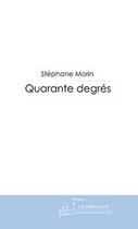 Couverture du livre « Quarante degrés » de Morin-S aux éditions Editions Le Manuscrit