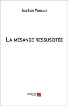 Couverture du livre « La mésange ressuscitée » de Jean-Louis Vallecalle aux éditions Editions Du Net