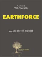 Couverture du livre « Earthforce ; manuel de l'éco-guerrier » de Paul Watson aux éditions Actes Sud