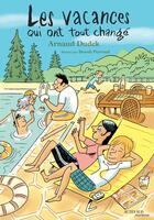 Couverture du livre « Les vacances qui ont tout changé » de Benoit Perroud et Arnaud Dudek aux éditions Actes Sud Jeunesse