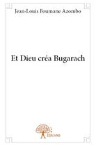 Couverture du livre « Et dieu crea bugarach » de Foumane Azombo J-L. aux éditions Edilivre